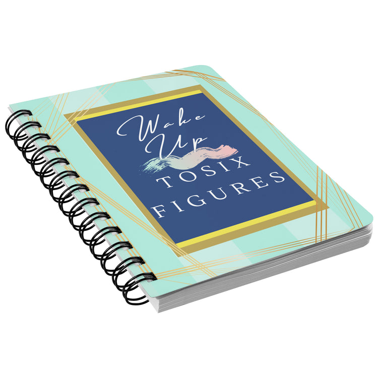 Wake Up To Six Figures Notebook