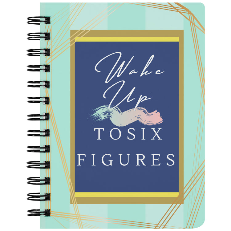 Wake Up To Six Figures Notebook